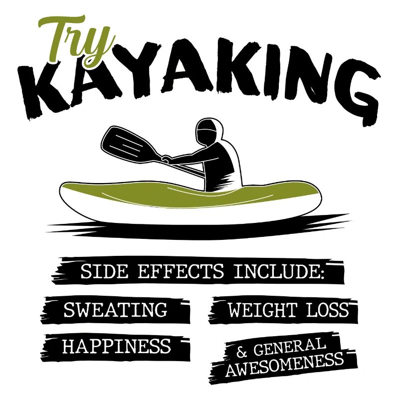Try Kayaking Side Effects Include Kayak Canoe Rowe