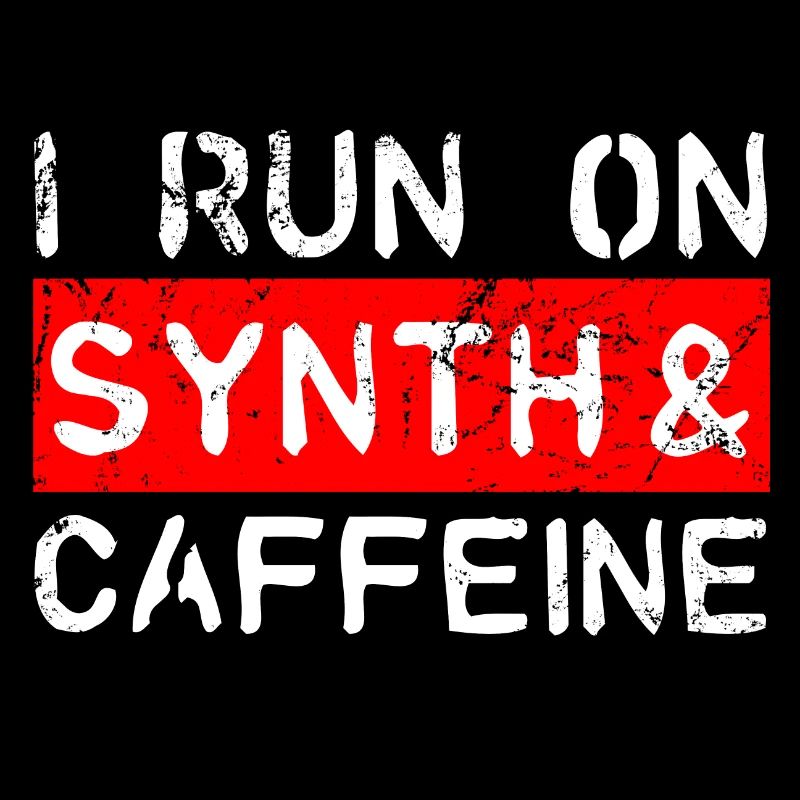 I run on synth & caffeine