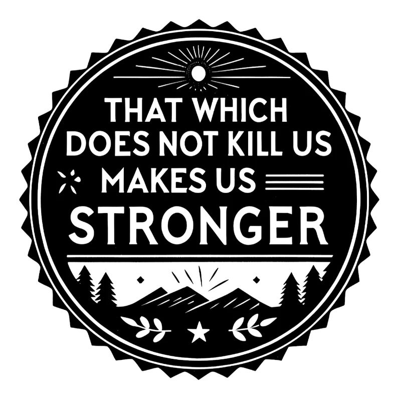 That which does not kill us makes us stronger