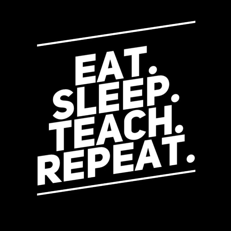 Eat Sleep Teach Repeat