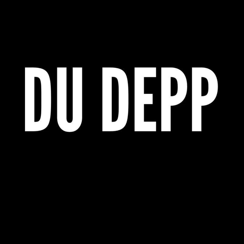 du bist ein Depp