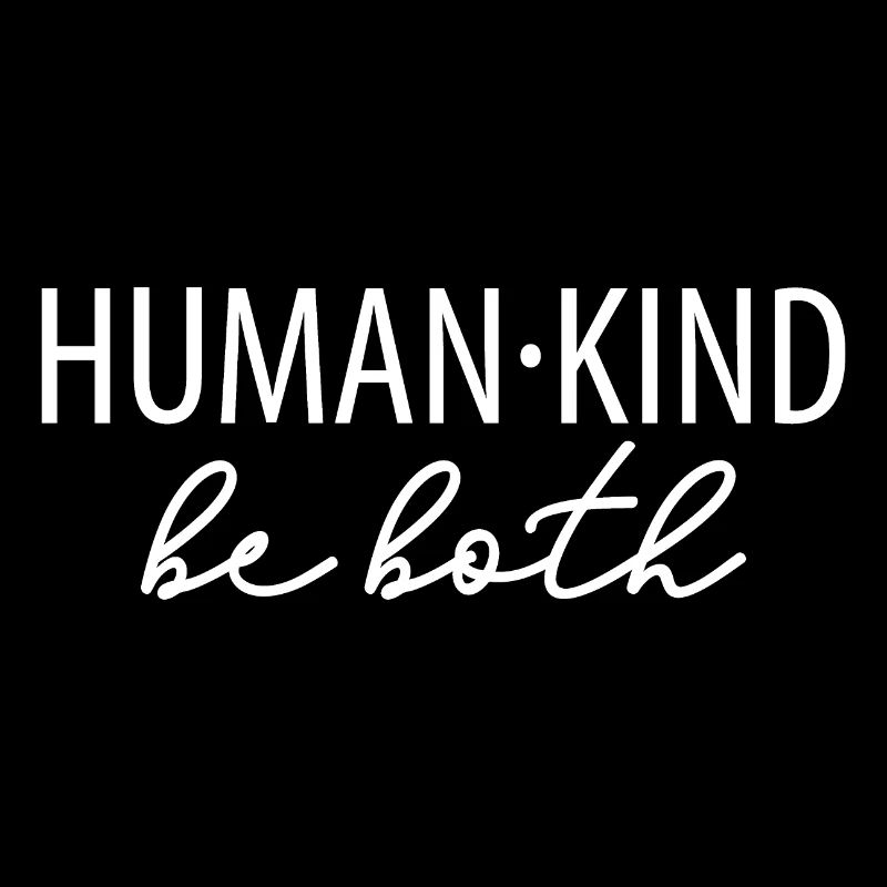 Human Kind Be Both Be Human Be Kind