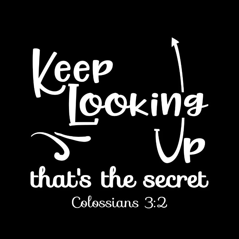 Christian Design Keep Looking Up Colossians 3