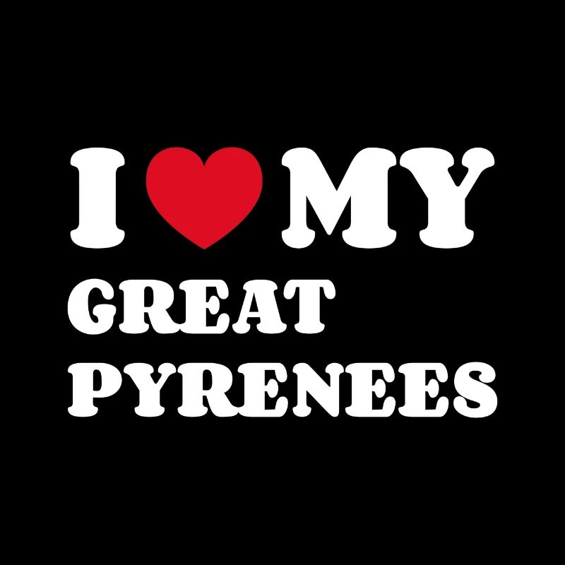 I Love My Great Pyrenees