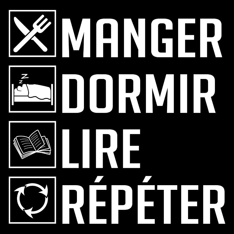 Manger, Dormir, Lire, Répéter