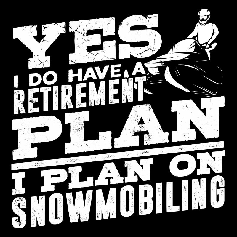 I Do Have a Retirement Plan Snowmobile Riding