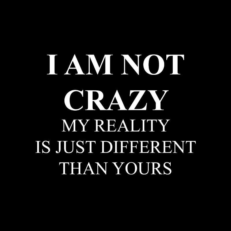 I'm not crazy