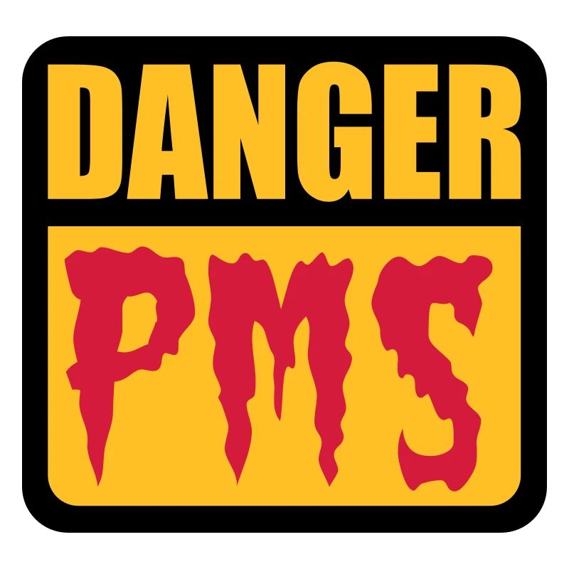 Danger PMS