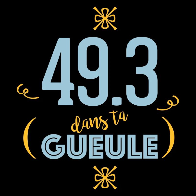 49.3 dans ta gueule