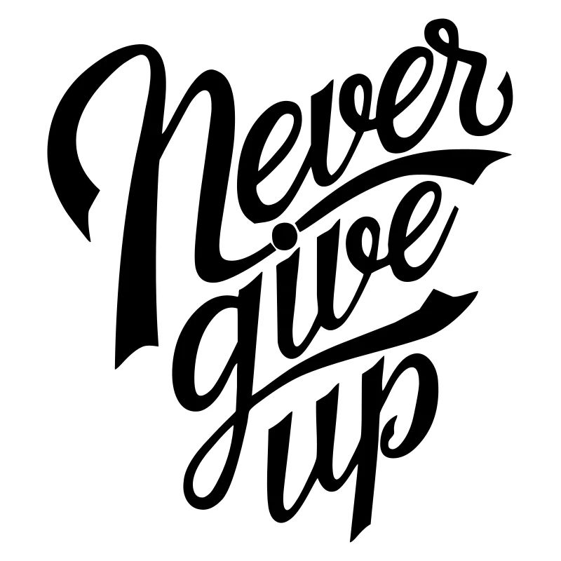 never give up