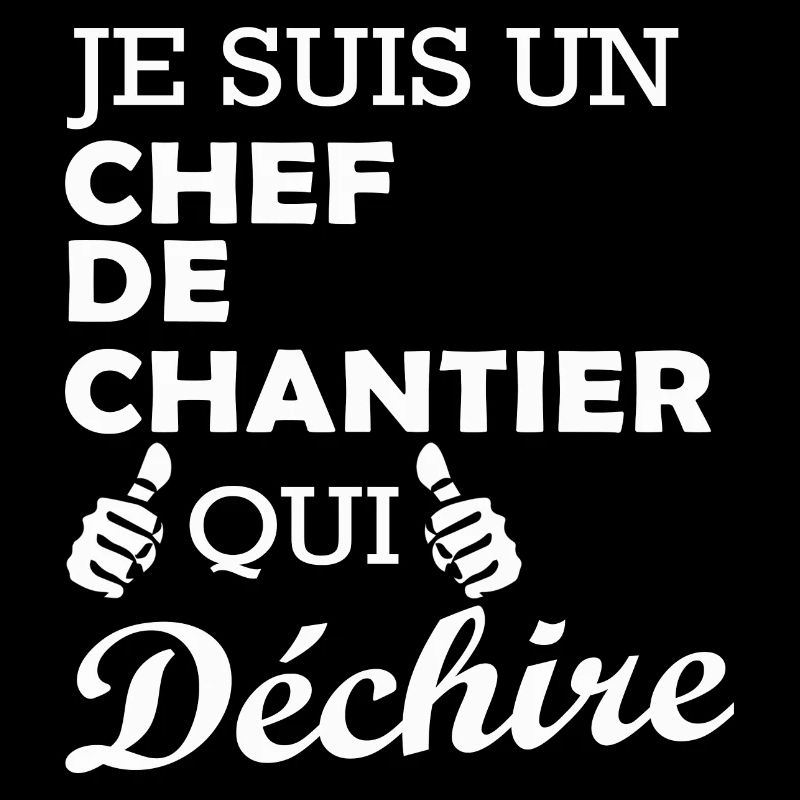 je suis un chef de chantier qui déchire