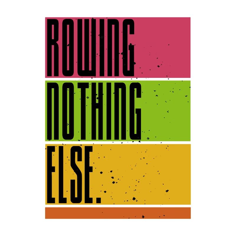 Rowing - Nothing Else - Rowing - Rower - Rower