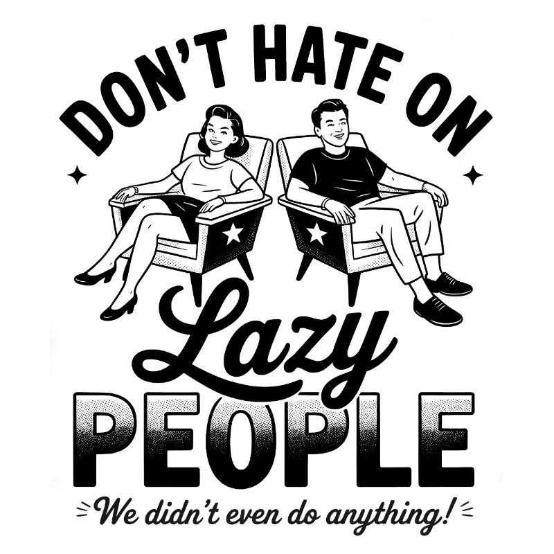 Don’t Hate On Lazy People Funny Retro