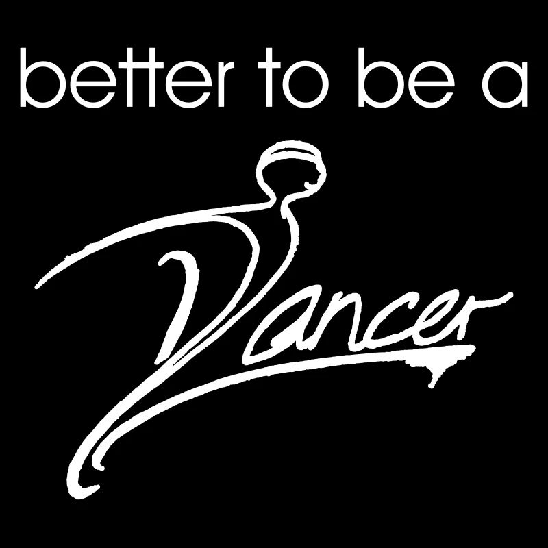 Better to be a dancer - white design