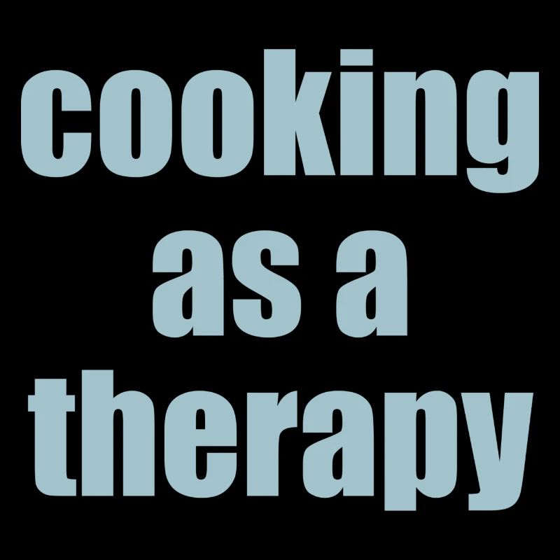 cooking as a therapy Spruch mit Bedeutung