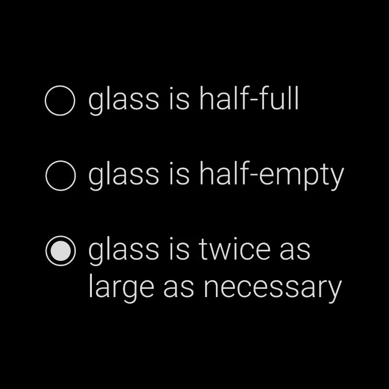 Glass Half full/empty : programmer's logic