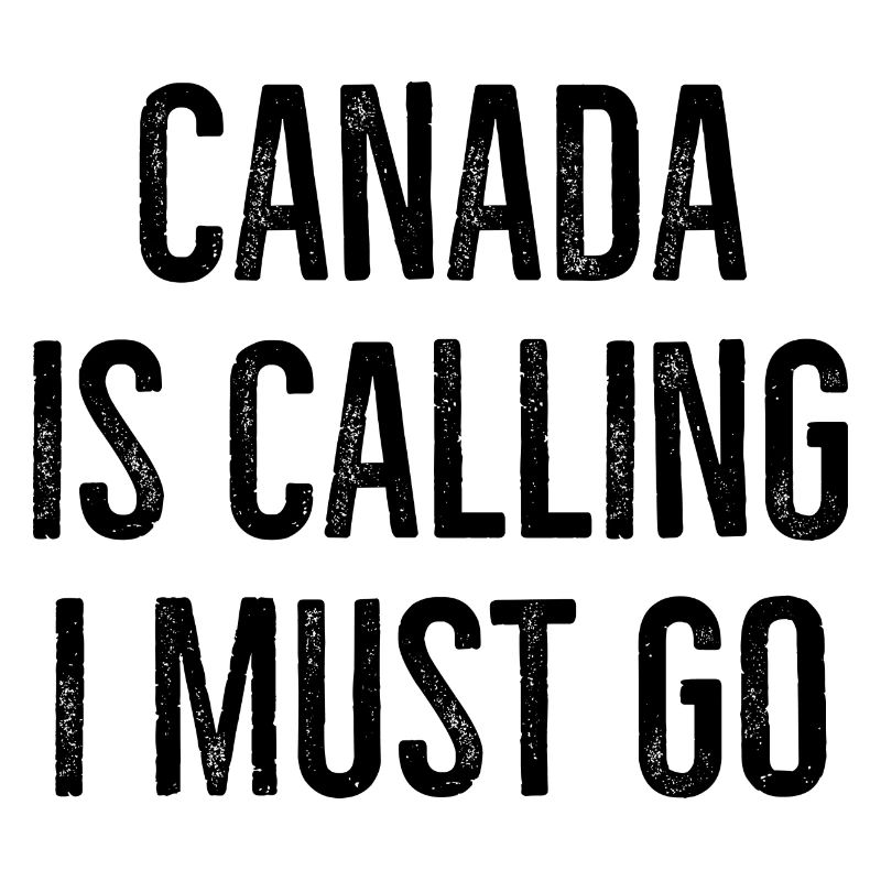 Canada Is Calling I Must Go