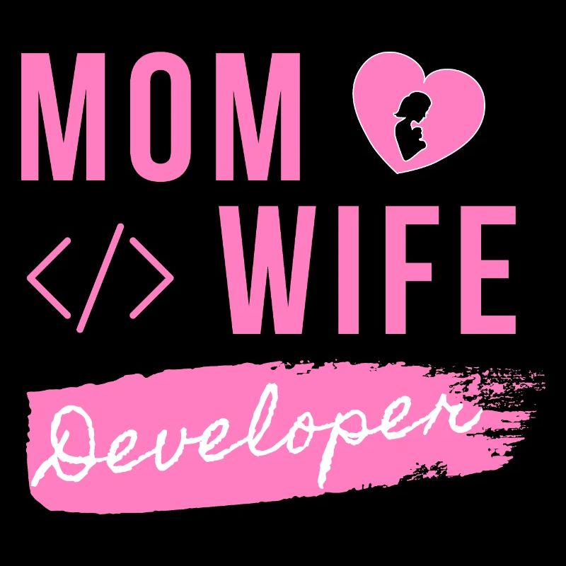 Mom Wife Developer - Developer Mom