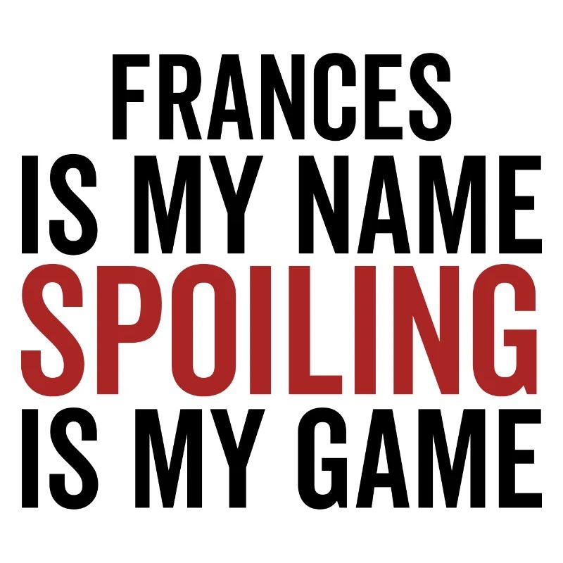 Frances is My Name Spoiling is My Game