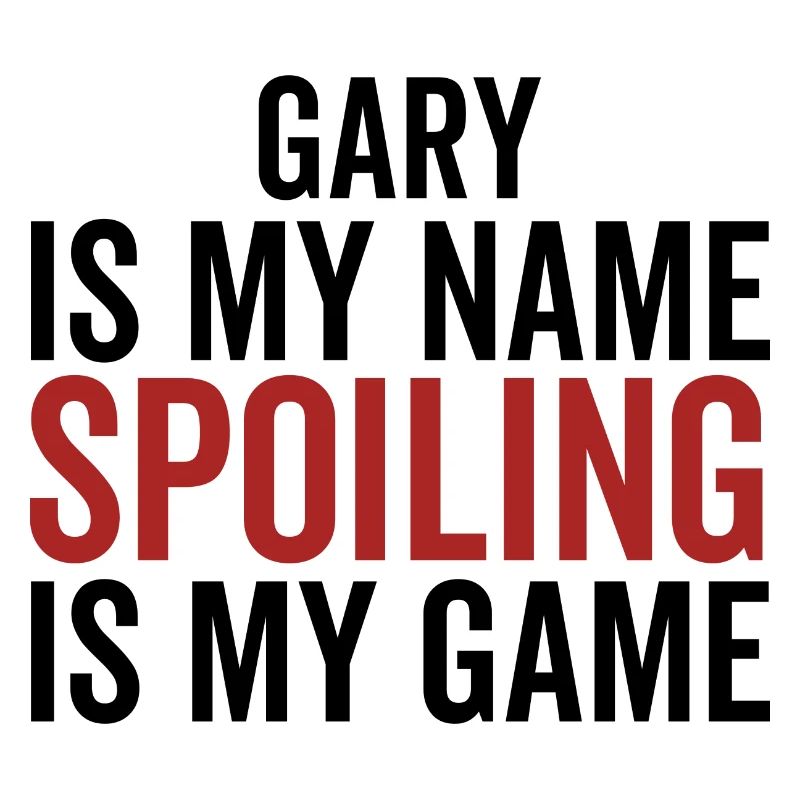 Gary is My Name Spoiling is My Game