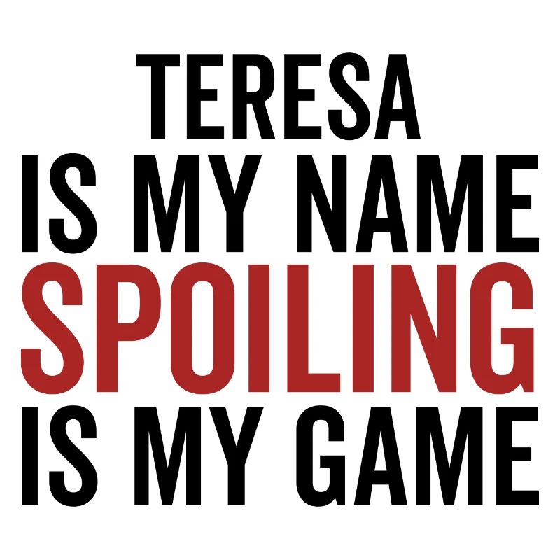 Teresa is My Name Spoiling is My Game