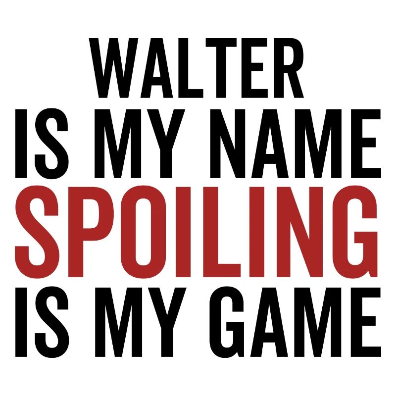 Walter est mon nom Spoiling est mon jeu