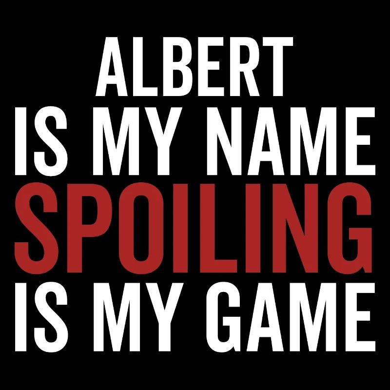 Albert is My Name Spoiling is My Game