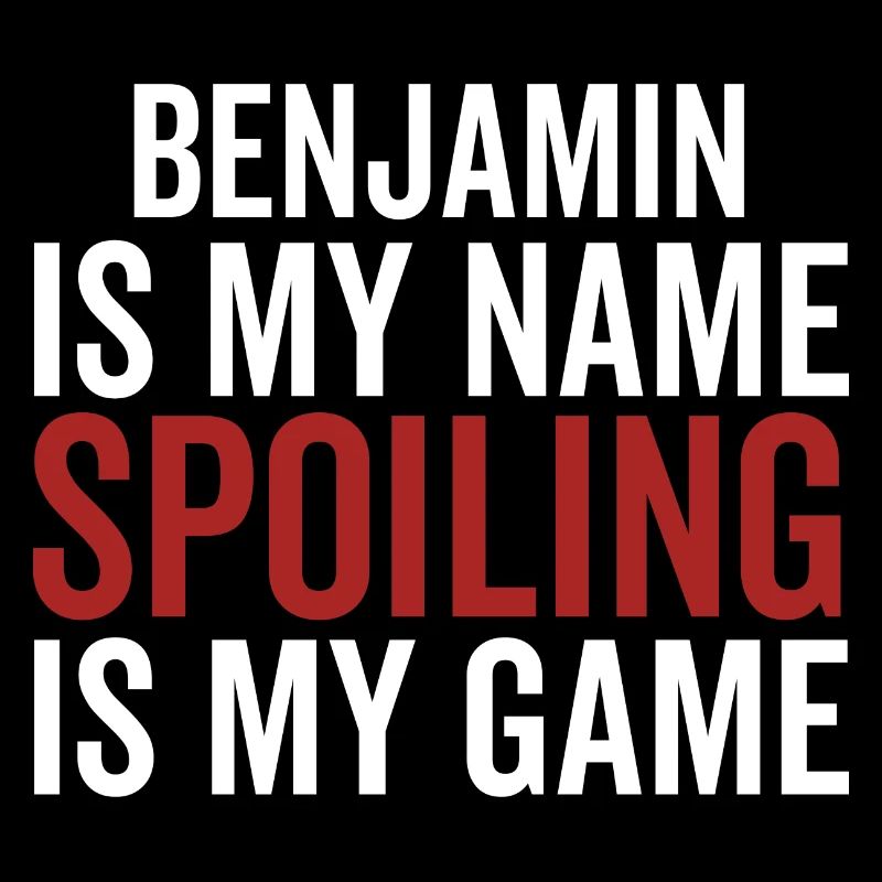 Benjamin is My Name Spoiling is My Game