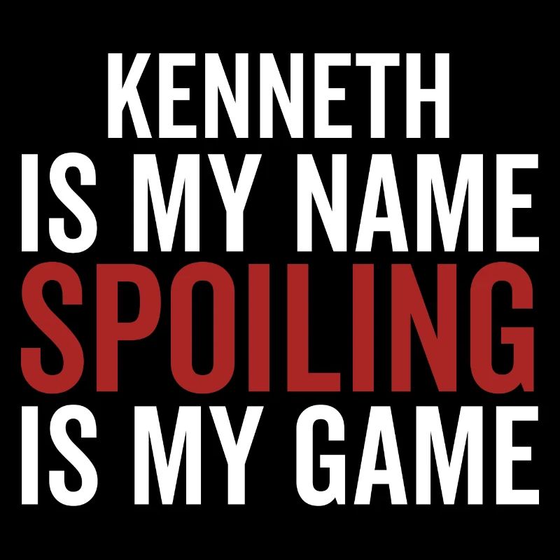 Kenneth is My Name Spoiling is My Game