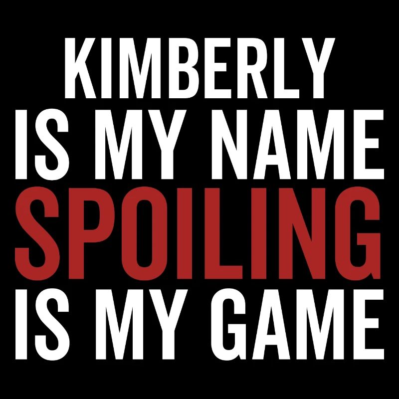 Kimberly is My Name Spoiling is My Game