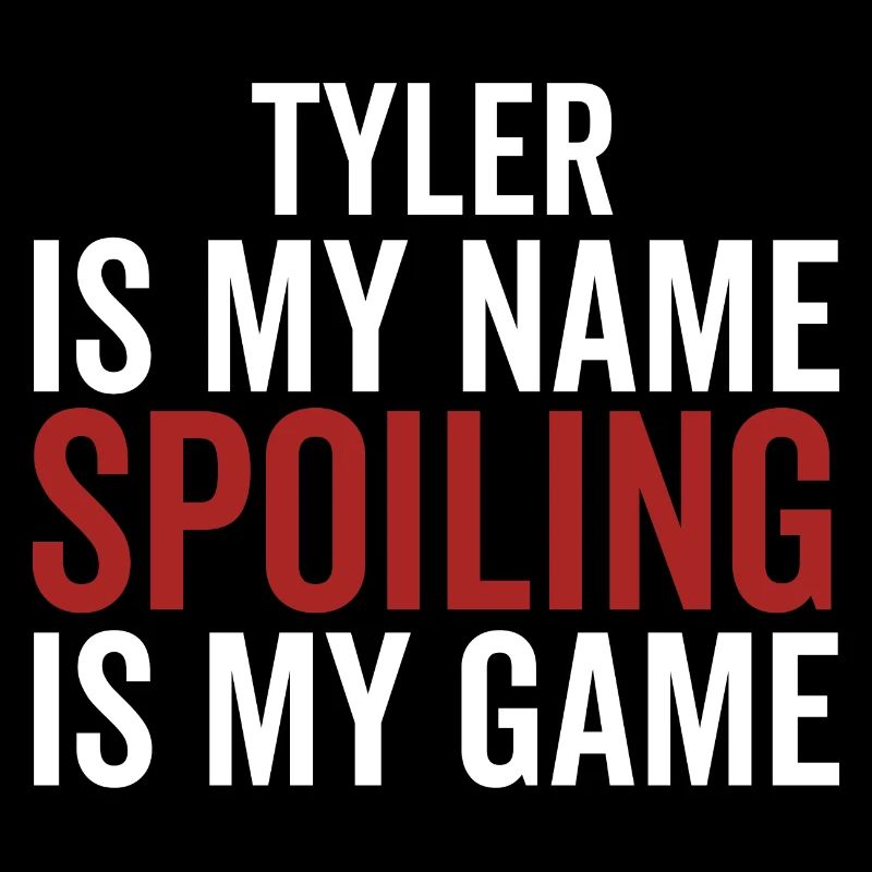 Tyler is My Name Spoiling is My Game
