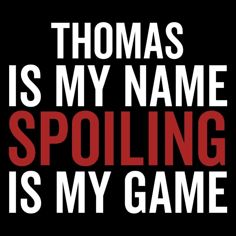 Thomas is My Name Spoiling is My Game