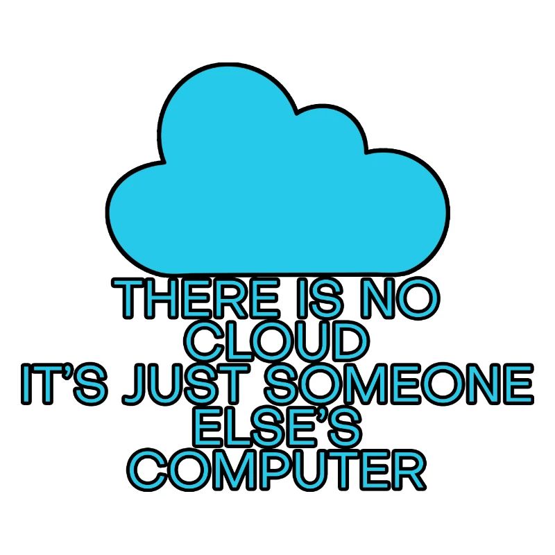 There Is No Cloud Its Just Someone Elses Computer6