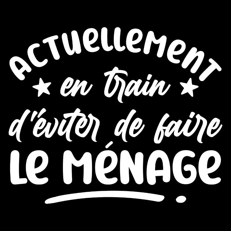 actuellement, en train d'eviter le ménage - humour