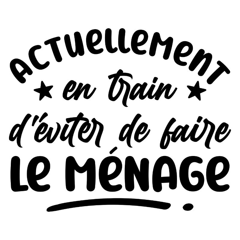 actuellement, en train d'eviter le ménage - humour