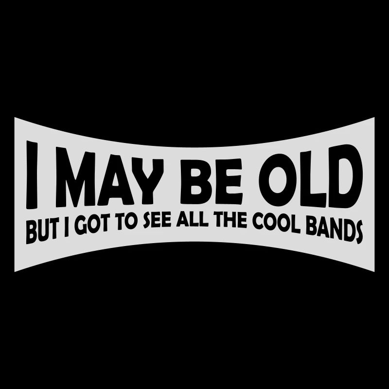 I may be old