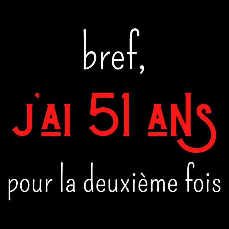 bref j'ai un 51 ans pour la deuxième fois