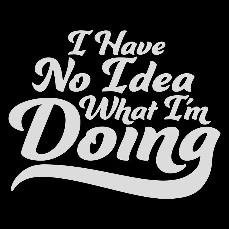 I Have No Idea