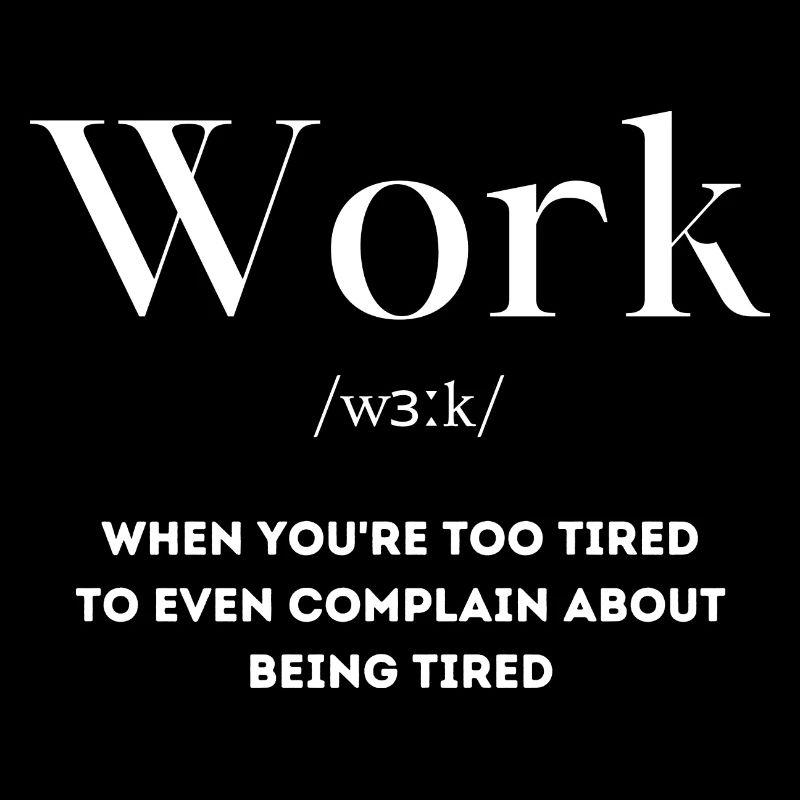 Arbeit müde Spruch Englisch