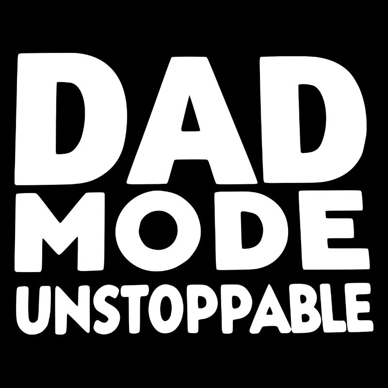 Dad Mode Unstoppable