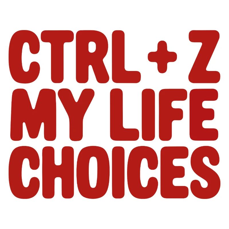 Ctrl+Z My Life Choices - Funny Programmer / Coder