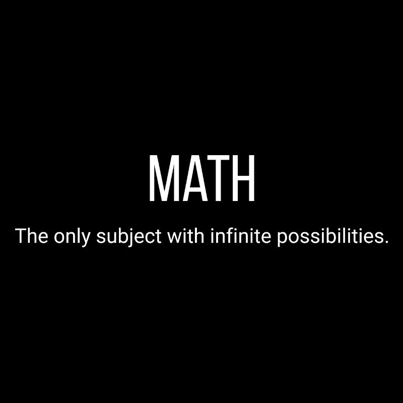 Math. The only subject with infinite possibilities
