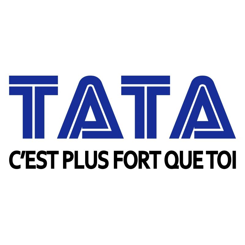 Tata c'est plus fort que toi