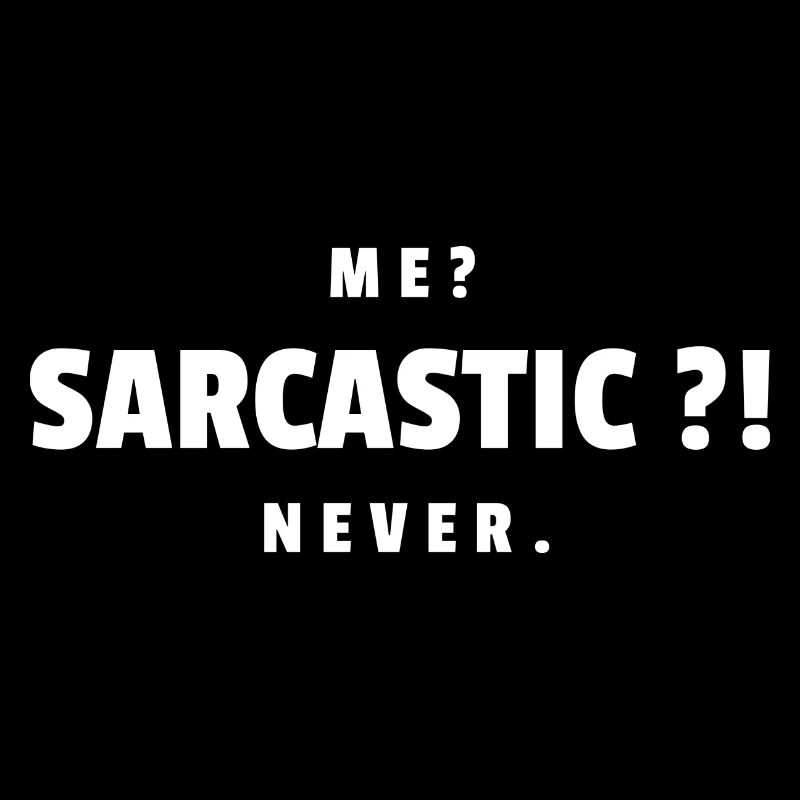 Me Sarcastic Never - Sarkasmus Geschenk