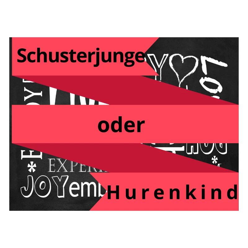 Schusterjunge oder Hurenkind