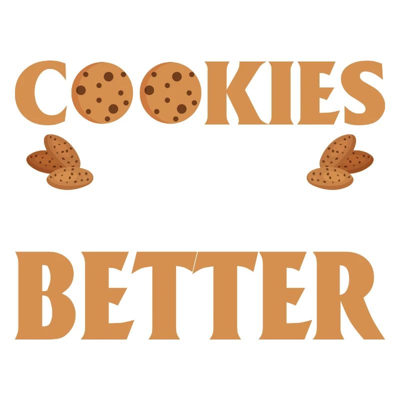 Cookies Make Everything Better Baking Cake Cookie