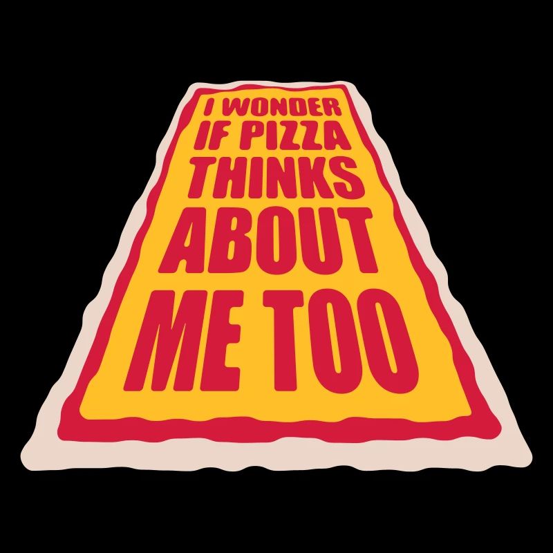 pizza thinks about me