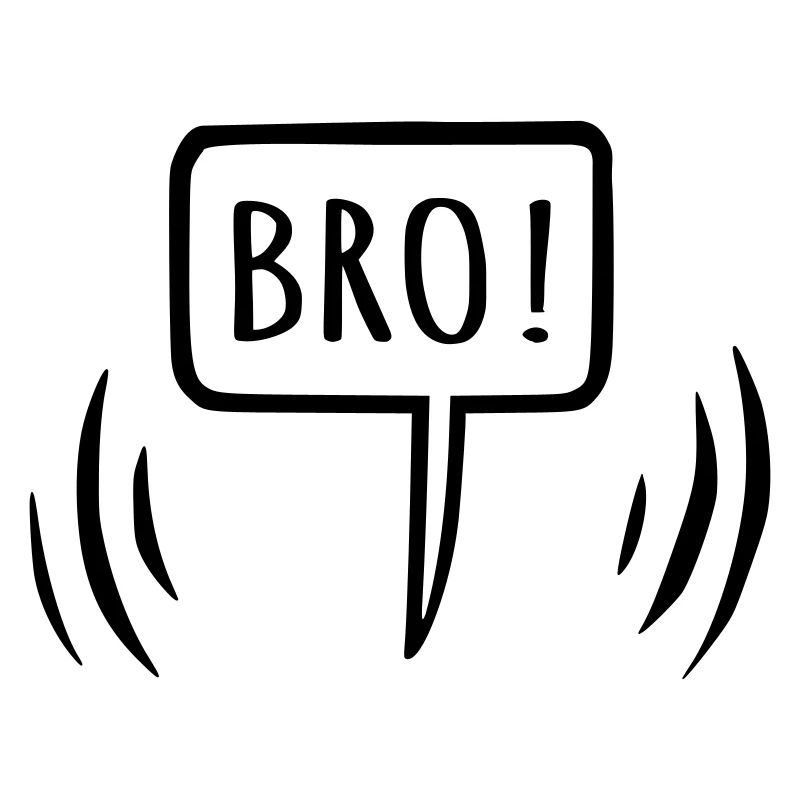 Bro! Brother speech bubble