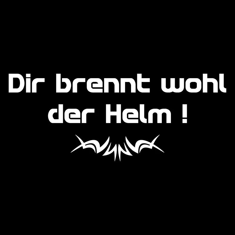 Dir brennt wohl der Helm Spruch w - Spruch