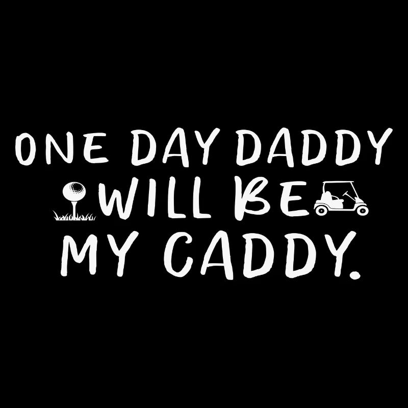 One Day Daddy Will Be My Caddy